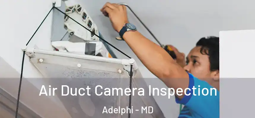  Air Duct Camera Inspection Adelphi - MD