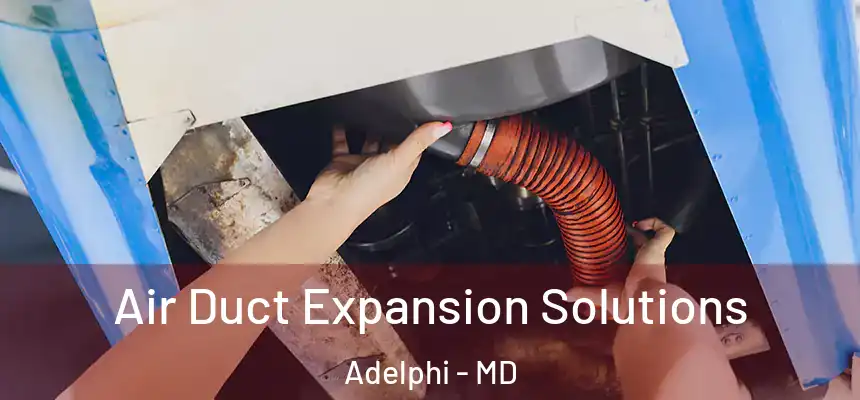  Air Duct Expansion Solutions Adelphi - MD