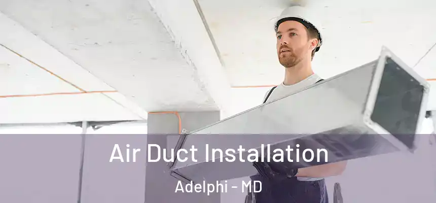  Air Duct Installation Adelphi - MD
