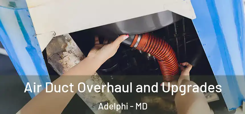  Air Duct Overhaul and Upgrades Adelphi - MD
