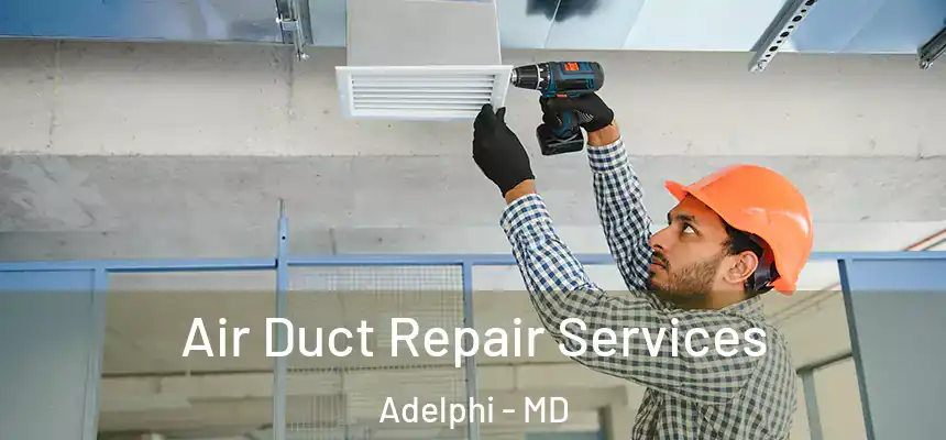  Air Duct Repair Services Adelphi - MD