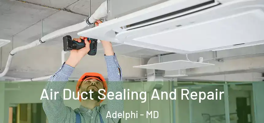  Air Duct Sealing And Repair Adelphi - MD