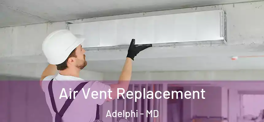  Air Vent Replacement Adelphi - MD