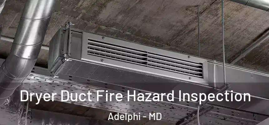  Dryer Duct Fire Hazard Inspection Adelphi - MD
