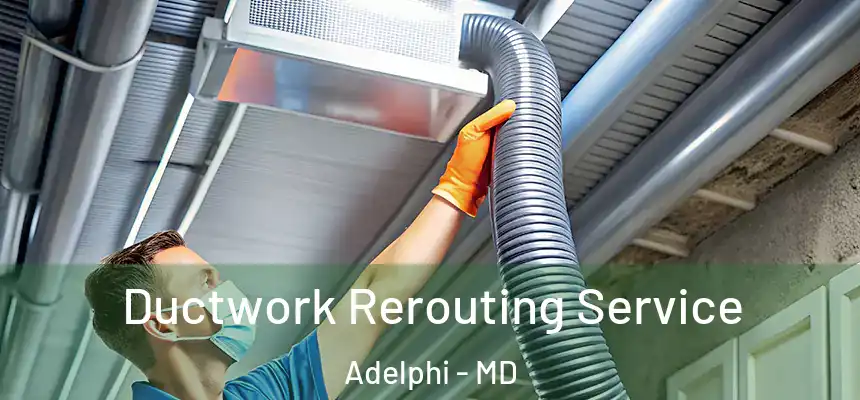  Ductwork Rerouting Service Adelphi - MD