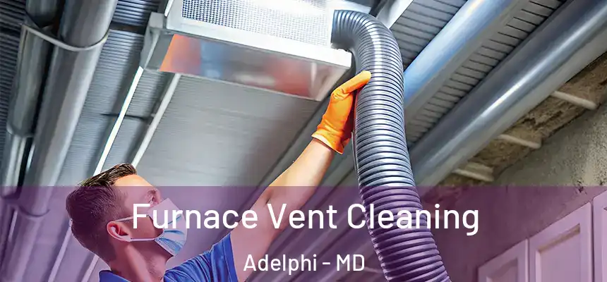  Furnace Vent Cleaning Adelphi - MD
