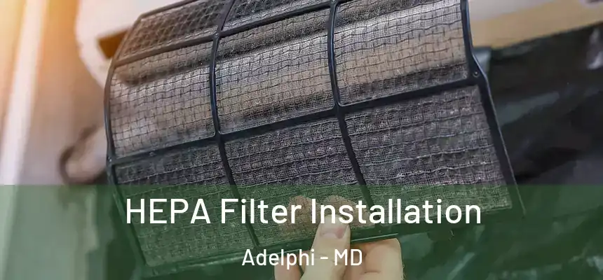  HEPA Filter Installation Adelphi - MD