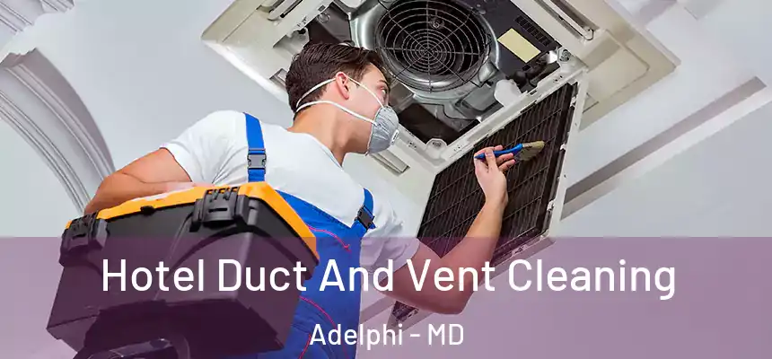  Hotel Duct And Vent Cleaning Adelphi - MD