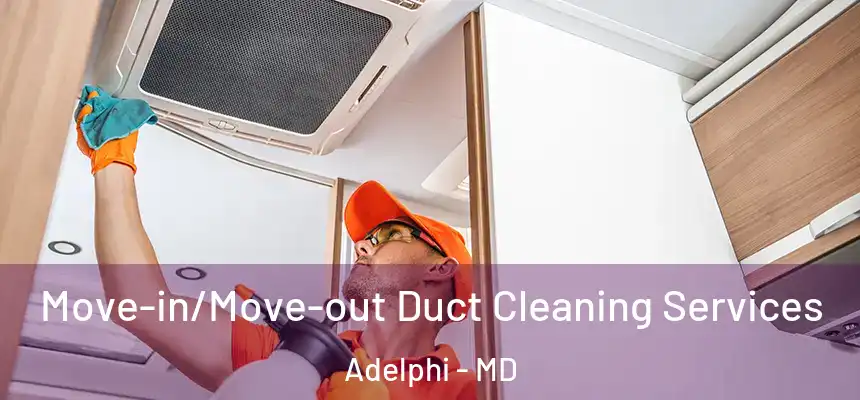  Move-in/Move-out Duct Cleaning Services Adelphi - MD