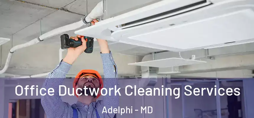  Office Ductwork Cleaning Services Adelphi - MD